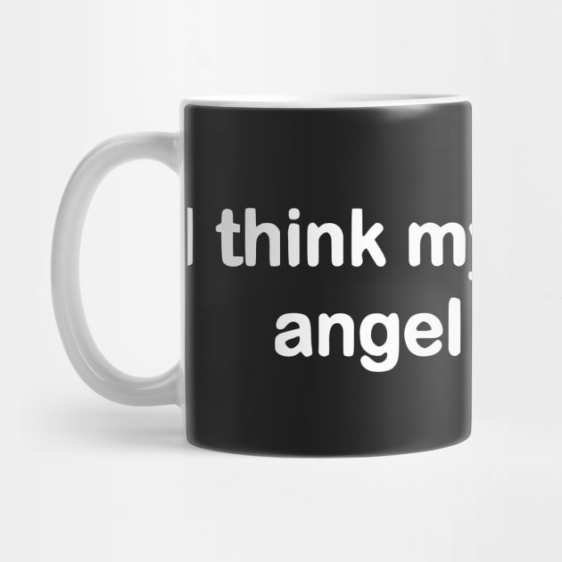 I Think My Guardian Angel Drinks funny by Darksavage